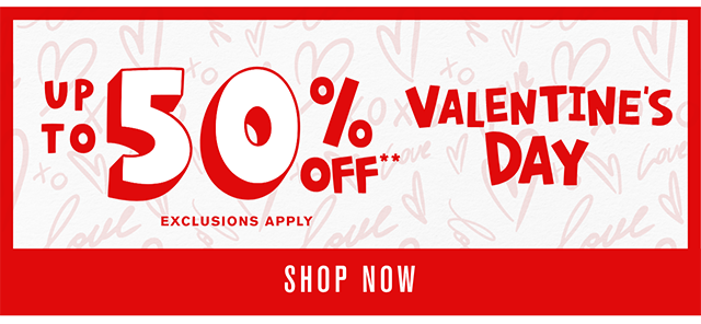 Up to 50% Off Valentine's Day Shop Now