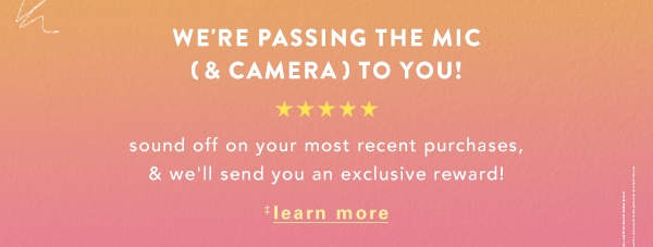 seeing stars? write 5+ reviews per quarter & receive  20% OFF a future purchase! learn more