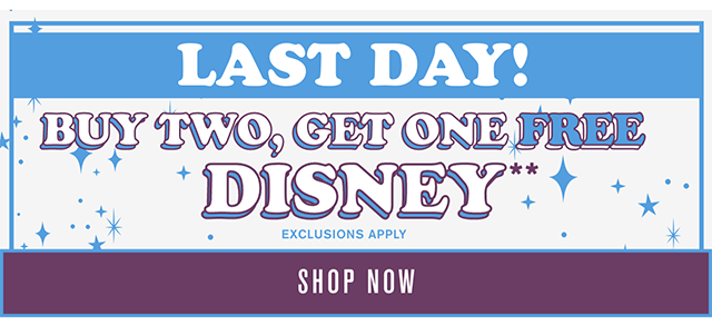 Last Day! Buy Two Get One Free Disney Exclusions Apply Shop Now