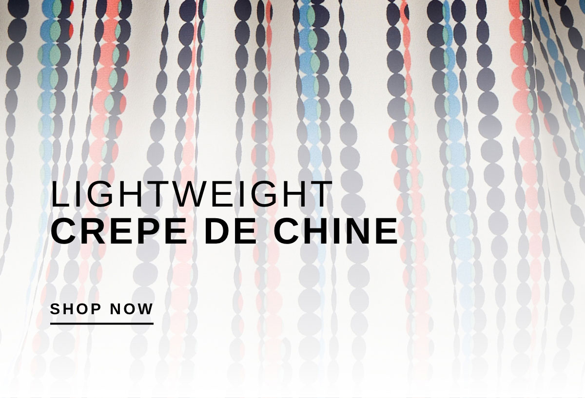 LIGHTWEIGHT CREPE DE CHINE | SHOP NOW