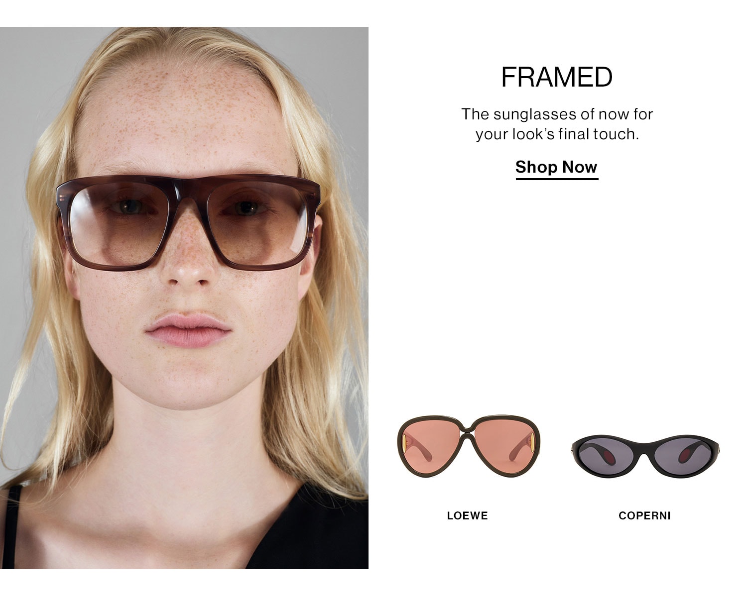 Framed: The sunglasses of now for your look’s final touch. Shop Sunglasses 