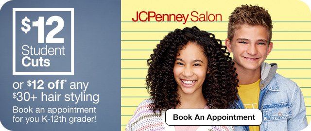 JCPenney Salon | $12 Student Cuts or $12 off* any $30+ hair styling. Book an appointment for your k to 12th grader! Book An Appointment