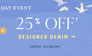 Labor Day Event. 25% off designer denim. Online exclusive