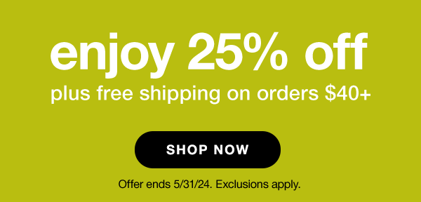 enjoy 25% off plus free shipping on orders $40+