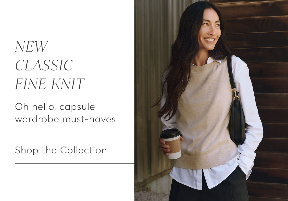 New Classic Fine Knit: Oh hello, capsule wardrobe must-haves. Shop the Collection