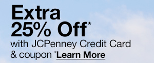 Extra 25% Off* with JCPenney Credit Card & coupon. *Learn More.