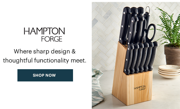 HAMPTON FORGE  Where sharp design & thoughtful functionality meet.  [SHOP NOW]