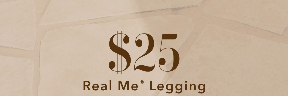 $25 Real Me Legging